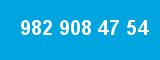 982 908 47 54